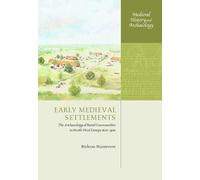 Early Medieval Settlements: The Archaeology of Rural Communities in Northwest Europe 400-900