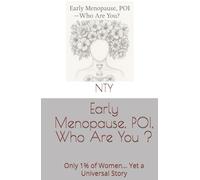 Early Menopause, POI, Who Are You ?: Only 1% of Women… Yet a Universal Story