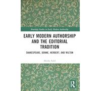 Early Modern Authorship and the Editorial Tradition: Shakespeare, Donne, Herbert and Milton