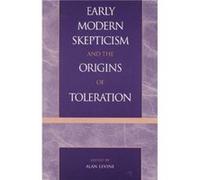 Early Modern Skepticism and the Origins of Toleration by Alan Levine