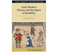 Early Modern Theatre And The Figure Of Disability