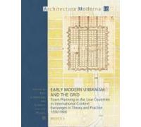 Early Modern Urbanism And The Grid: Town Planning In The Low Countries In International Context. Exchanges In Theory And Practice 1550-1800