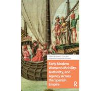 Early Modern Women's Mobility, Authority, and Agency Across the Spanish Empire