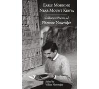 Early Morning Near Mount Kenya: Collected Poems of Pheroze Nowrojee
