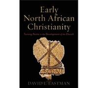 Early North African Christianity Turning Points in the Development of the Church by David L. Eastman David L. Eastman (Auteur)