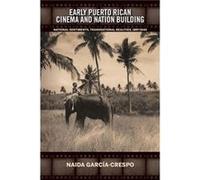 Early Puerto Rican Cinema and Nation Building by Naida GarciaCrespo Naida GarciaCrespo (Auteur)