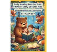 Early Reading Practise Book: 50 Moral Story Book for Kids | Bilingual English-French Translations | For Age 4 to 9