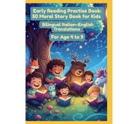 Early Reading Practise Book: 50 Moral Story Book for Kids | Bilingual Italian-English Translations | For Age 4 to 9