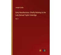 Early Recollections: Chiefly Relating to the Late Samuel Taylor Coleridge: Vol. I