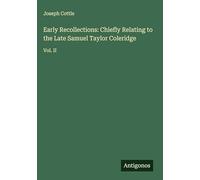 Early Recollections: Chiefly Relating to the Late Samuel Taylor Coleridge: Vol. II