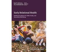 Early Relational Health: Building Foundations for Child, Family, and Community Well-Being