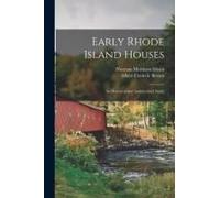 Early Rhode Island Houses: An Historical And Architectural Study