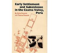 Early Settlement And Subsistence in the Casma Valley, Peru Shelia Griffis Pozorski, Thomas George Pozorski (Auteur)