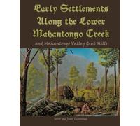Early Settlements Along the Lower Mahantongo Cr nd Mahantongo Valley Grist Mills