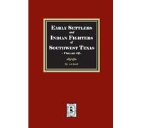 Early Settles and Indian Fighters of Southwest Texas, Volume #2