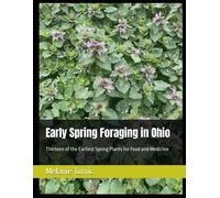 Early Spring Foraging In Ohio: Thirteen Of The Earliest Spring Plants For Food And Medicine (Foraging Manuals)