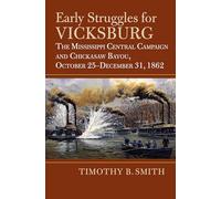 Early Struggles for Vicksburg: The Mississippi Central Campaign and Chickasaw Bayou, October 25-December 31, 1862