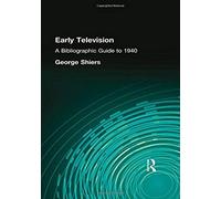 Early Television: A Bibliographic Guide To 1940