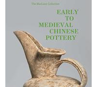 Early to Medieval Chinese Pottery: The Maclean Collection