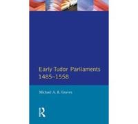 Early Tudor Parliaments, 1485-1558, Seminar Studies in History Series Michael A.R. Graves (Auteur)