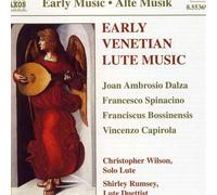 Early Venetian Lute Music : Dalza, Spinacino, Bossinebsis, Capirola Wilson, Luth