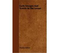 Early Voyages and Travels in the Levant Dallam, Thomas (Auteur)