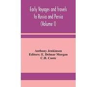 Early Voyages And Travels To Russia And Persia (Volume I)
