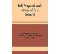Early Voyages And Travels To Russia And Persia (Volume I)