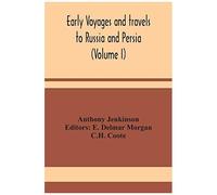 Early Voyages And Travels To Russia And Persia (Volume I)