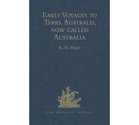 Early Voyages to Terra Australis, Now Called Australia: A Collection of Documents, and Extracts from early Manuscript Maps, Illustrative of the ... Sixteenth Century to the Time of Captain Cook