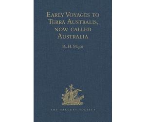 Early Voyages to Terra Australis, Now Called Australia: A Collection of Documents, and Extracts from early Manuscript Maps, Illustrative of the ... Sixteenth Century to the Time of Captain Cook