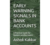 EARLY WARNING SIGNALS IN BANK ACCOUNTS: A Practical Guide for Bankers and Borrowers