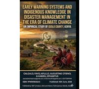 EARLY WARNING SYSTEMS & INDIGENOUS KNOWLEDGE IN DISASTER MANAGEMENT IN THE ERA OF CLIMATE CHANGE: AN EMPIRICAL STUDY OF ISIOLO COUNTY, KENYA