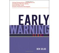 Early Warning: Using Competitive Intelligence to Anticipate Market Shifts, Control Risk, and Create Powerful Strategies