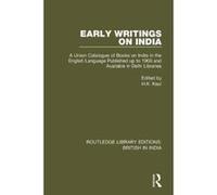 Early Writings on India: A Union Catalogue of Books on India in the English Language Published up to 1900 and Available in Delhi Libraries (Routledge Library Editions: British in India) - [Version Ori