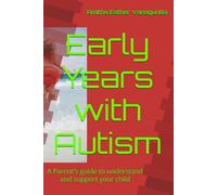 Early Years with Autism: A Parent's guide to understand and support your child