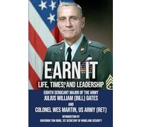 Earn It: Life, Times, and Leadership by Sergeant Major of the Army Julius William (Bill) Gates