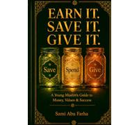 Earn It. Save It. Give It.: A Young Muslim's Guide to Money, Values & Success