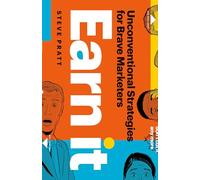 Earn It: Unconventional Strategies for Brave Marketers