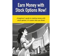 Earn Money With Options Now!: A beginner’s guide to making money with stock options. It’s easier than you think!