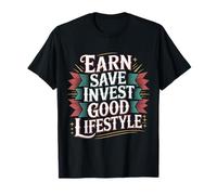 Earn Save Invest Good Lifestyle Finance Budget Money - T-Shirt