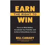 Earn the Right to Win Focus on What Matters, Accelerate Your Potential, and Achieve Extraordinary Success - Bill Canady - Matt Holt Books - ebook (ePub) - Livre