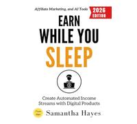 Earn While You Sleep:: Create Automated Income Streams with Digital Products, Affiliate Marketing, and AI Tools