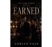 Earned: A Slow Burn Old Money New Money Romance of a Self-Made Investor, an Elite Financial Analyst, Professional Boundaries, Boston High Society and a Love Built on Earned Trust