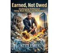 Earned, Not Owed: Challenging Entitlement Using Blunt Humor and Motivation