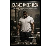 EARNED UNDER IRON: The Brutal Training System for Mass, Presence, and Physical Authority