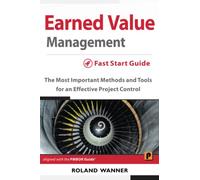 Earned Value Management - Fast Start Guide: The Most Important Methods and Tools for an Effective Project Control