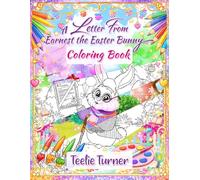 Earnest the Easter Bunny Coloring Book: A 400-Year-Old Easter Bunny Shares His Magical World of Wonder, Kindness, and Creativity