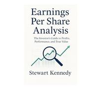 Earnings Per Share Analysis: The Investor’s Guide to Profits, Performance and True Value