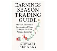 Earnings Season Trading Guide: How to Anticipate, Interpret and Trade Market Reactions Around Earnings